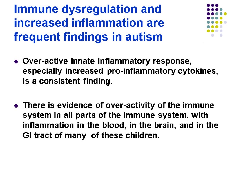 Immune dysregulation and increased inflammation are frequent findings in autism    Over-active